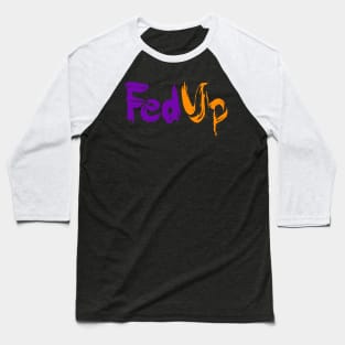 FedUp Political Protest Funny Parody Humor Quote Baseball T-Shirt